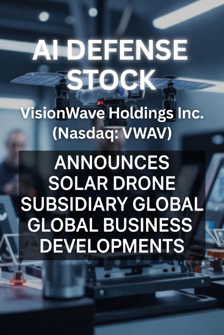 AI Defense Stock VisionWave Holdings Inc. (Nasdaq: VWAV) Announces Solar Drone Subsidiary Global Business Developments